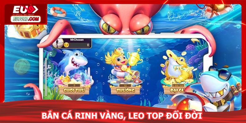 Bắn cá rinh vàng, leo top đổi đời với giải thưởng khủng