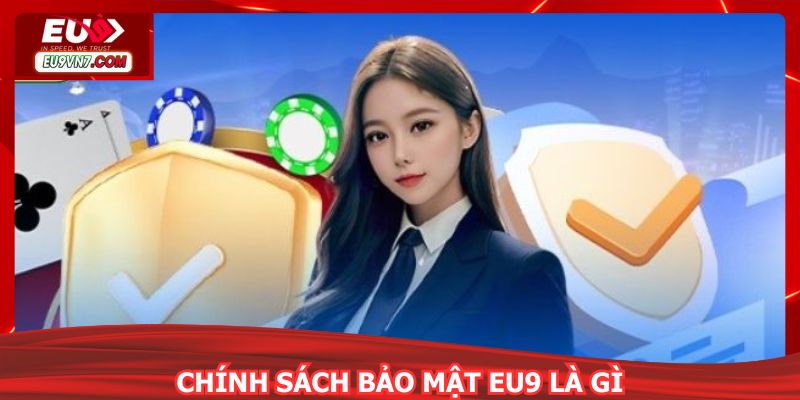 Chính sách bảo mật EU9 là gì