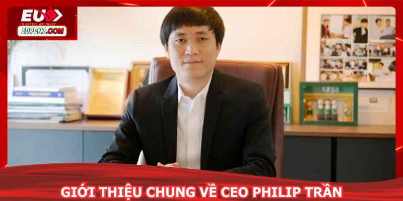 Giới thiệu chung về CEO Philip Trần