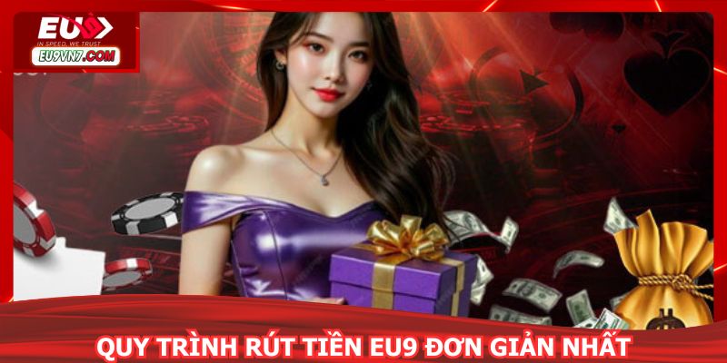 Quy trình rút tiền EU9 đơn giản nhất