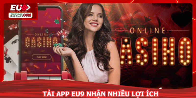 Tải app EU9 nhận nhiều lợi ích