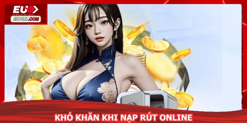 Tổng hợp khó khăn khi thực hiện nạp rút online